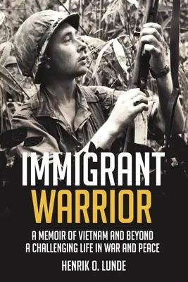 El guerrero inmigrante: A Memoir of Vietnam and Beyond: Una vida desafiante en la guerra y en la paz - Immigrant Warrior: A Memoir of Vietnam and Beyond: A Challenging Life in War and Peace