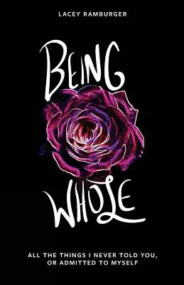 Ser íntegro: Todas las cosas que nunca te dije ni me confesé a mí misma - Being Whole: All the Things I Never Told You, Or Admitted to Myself