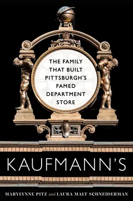 Kaufmann's: La familia que construyó los famosos grandes almacenes de Pittsburgh - Kaufmann's: The Family That Built Pittsburgh's Famed Department Store