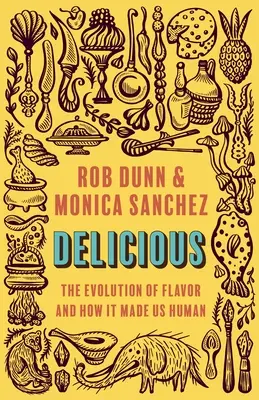 Delicioso: La evolución del sabor y cómo nos hizo humanos - Delicious: The Evolution of Flavor and How It Made Us Human