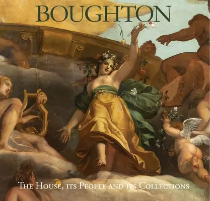 Boughton: La casa, su gente y sus colecciones - Boughton: The House, Its People and Its Collections