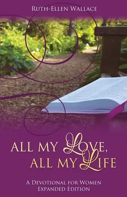 Todo mi amor, toda mi vida: Un devocionario para mujeres - All My Love, All My Life: A Devotional for Women