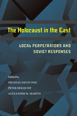 El Holocausto en el Este: Autores locales y respuestas soviéticas - The Holocaust in the East: Local Perpetrators and Soviet Responses