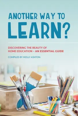 ¿Otra forma de aprender? Descubrir la belleza de la educación en casa - Una guía esencial - Another Way to Learn?: Discovering the Beauty of Home Education - An Essential Guide