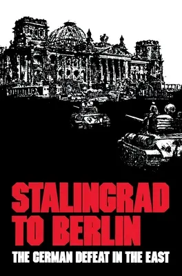 De Stalingrado a Berlín: La derrota alemana en el Este - Stalingrad to Berlin: The German Defeat in the East