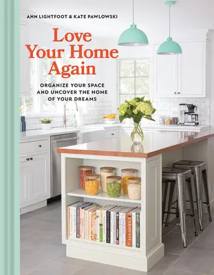 Vuelve a amar tu hogar: Organiza tu espacio y descubre el hogar de tus sueños - Love Your Home Again: Organize Your Space and Uncover the Home of Your Dreams