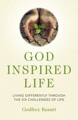 La vida inspirada por Dios: Vivir de forma diferente a través de los seis retos de la vida - God Inspired Life: Living Differently Through the Six Challenges of Life