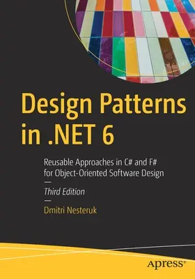 Patrones de diseño en .Net 6: Enfoques reutilizables en C# y F# para el diseño de software orientado a objetos - Design Patterns in .Net 6: Reusable Approaches in C# and F# for Object-Oriented Software Design