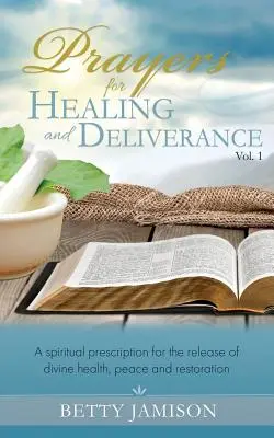 Oraciones de sanación y liberación: Una receta espiritual para la liberación de la salud, la paz y la restauración divinas - Prayers for Healing and Deliverance: A spiritual prescription for the release of divine health, peace and restoration