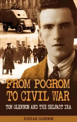 Del pogromo a la guerra civil: Tom Glennon y el IRA de Belfast - From Pogrom to Civil War: Tom Glennon and the Belfast IRA