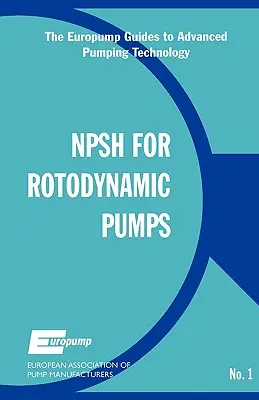 Altura Neta Positiva de Succión para Bombas Rotodinámicas: Guía de referencia - Net Positive Suction Head for Rotodynamic Pumps: A Reference Guide