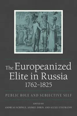 La élite europeizada en Rusia, 1762-1825 - The Europeanized Elite in Russia, 1762-1825