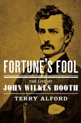 Fortune's Fool: La vida de John Wilkes Booth - Fortune's Fool: The Life of John Wilkes Booth