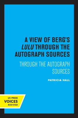 Una visión de la Lulú de Berg: A través de las fuentes autógrafas - A View of Berg's Lulu: Through the Autograph Sources