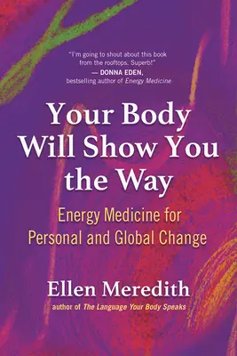 Tu cuerpo te mostrará el camino: Medicina Energética para el Cambio Personal y Global - Your Body Will Show You the Way: Energy Medicine for Personal and Global Change