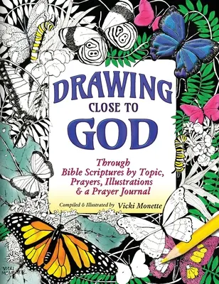 Acercarse a Dios: a través de las Escrituras bíblicas por temas, oraciones, ilustraciones y un diario de oración - Drawing Close to God; Through Bible Scriptures by Topic, Prayers, Illustrations & a Prayer Journal