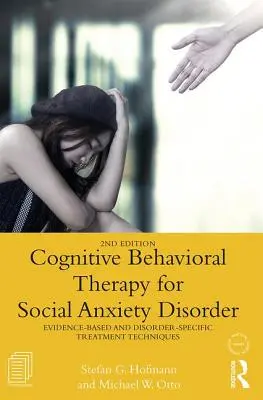 Terapia cognitivo-conductual para el trastorno de ansiedad social: Técnicas de tratamiento basadas en la evidencia y específicas para cada trastorno - Cognitive Behavioral Therapy for Social Anxiety Disorder: Evidence-Based and Disorder Specific Treatment Techniques