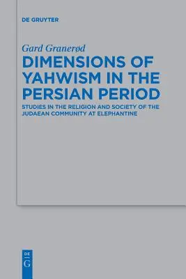 Dimensiones del yahwismo en el periodo persa: Estudios sobre la religión y la sociedad de la comunidad judaica de Elefantina - Dimensions of Yahwism in the Persian Period: Studies in the Religion and Society of the Judaean Community at Elephantine