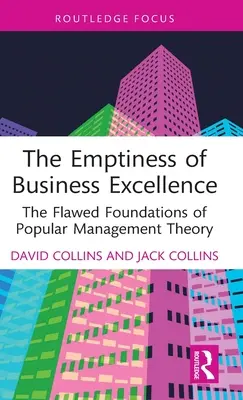 El vacío de la excelencia empresarial: Los fundamentos erróneos de la teoría popular de la gestión - The Emptiness of Business Excellence: The Flawed Foundations of Popular Management Theory