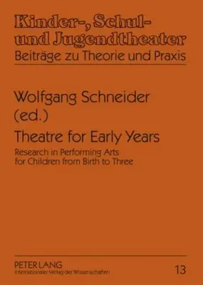 Teatro para los primeros años: Investigación en artes escénicas para niños de cero a tres años - Theatre for Early Years: Research in Performing Arts for Children from Birth to Three