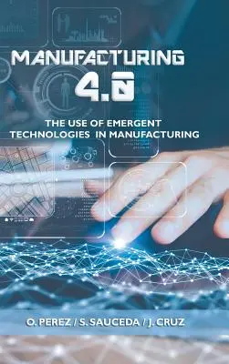 Fabricación 4.0: El uso de tecnologas emergentes en la industria manufacturera - Manufacturing 4.0: The Use of Emergent Technologies in Manufacturing