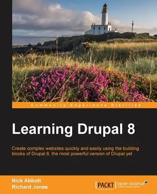 Learning Drupal 8: Cree sitios web complejos de forma rápida y sencilla utilizando los bloques de construcción de Drupal 8, la versión más potente de Drupal - Learning Drupal 8: Create complex websites quickly and easily using the building blocks of Drupal 8, the most powerful version of Drupal