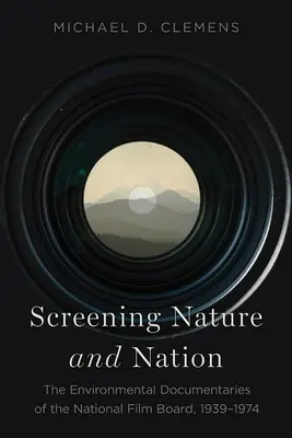 Proyección de Naturaleza y Nación: Los documentales medioambientales del National Film Board, 1939-1974 - Screening Nature and Nation: The Environmental Documentaries of the National Film Board, 1939-1974