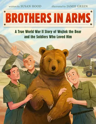 Hermanos de armas: la historia real de Wojtek el Oso y los soldados que lo amaron durante la Segunda Guerra Mundial - Brothers in Arms: A True World War II Story of Wojtek the Bear and the Soldiers Who Loved Him