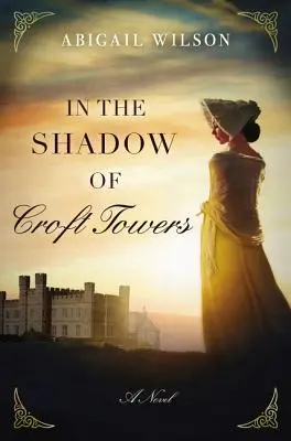 A la sombra de Croft Towers: Un romance de la Regencia - In the Shadow of Croft Towers: A Regency Romance