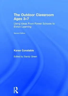 El aula al aire libre de 3 a 7 años: Cómo utilizar las ideas de las escuelas forestales para enriquecer el aprendizaje - The Outdoor Classroom Ages 3-7: Using Ideas from Forest Schools to Enrich Learning