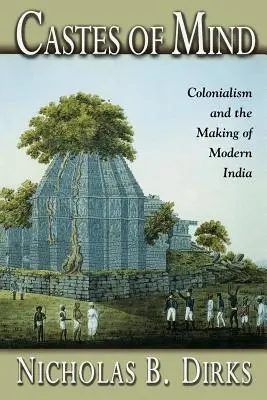 Castas mentales: El colonialismo y la formación de la India moderna - Castes of Mind: Colonialism and the Making of Modern India