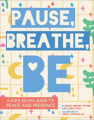 Pausa, Respira, Sé: Guía de 30 días para niños sobre la paz y la presencia - Pause, Breathe, Be: A Kid's 30-Day Guide to Peace and Presence