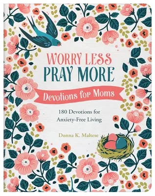 Preocúpate menos, reza más: Devociones para mamás: 180 devociones para vivir sin ansiedad - Worry Less, Pray More: Devotions for Moms: 180 Devotions for Anxiety-Free Living