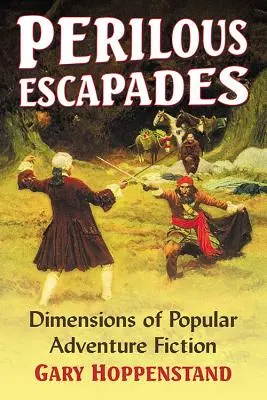 Escapadas peligrosas: Dimensiones de la ficción de aventuras popular - Perilous Escapades: Dimensions of Popular Adventure Fiction