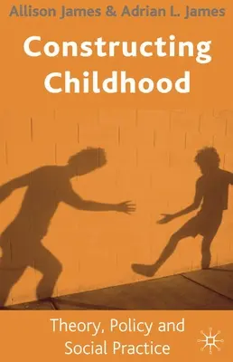 Construir la infancia: Teoría, política y práctica social - Constructing Childhood: Theory, Policy and Social Practice