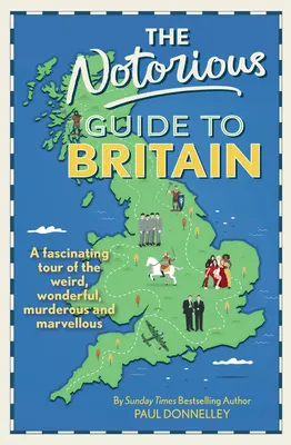 Notorious Guide to Britain - Un fascinante recorrido por lo raro, lo maravilloso, lo asesino y lo maravilloso - Notorious Guide to Britain - A fascinating tour of the weird, wonderful, murderous and marvellous