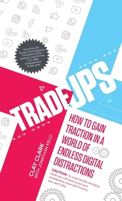 Trade-Ups: Cómo ganar tracción en un mundo de interminables distracciones digitales - Trade-Ups: How to Gain Traction in a World of Endless Digital Distractions