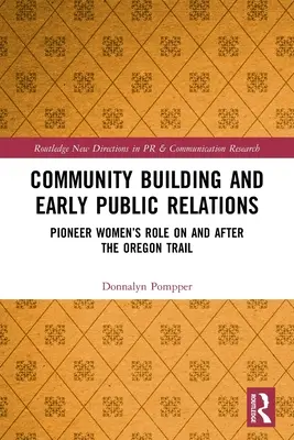 Construcción de la comunidad y primeras relaciones públicas: Pioneer Women's Role on and After the Oregon Trail. - Community Building and Early Public Relations: Pioneer Women's Role on and After the Oregon Trail