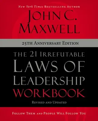 Las 21 Leyes Irrefutables del Liderazgo Libro de Trabajo Edición 25 Aniversario: Síguelas y la gente te seguirá - The 21 Irrefutable Laws of Leadership Workbook 25th Anniversary Edition: Follow Them and People Will Follow You