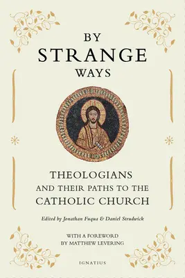 Por caminos extraños: Teólogos y sus caminos hacia la Iglesia católica - By Strange Ways: Theologians and Their Paths to the Catholic Church