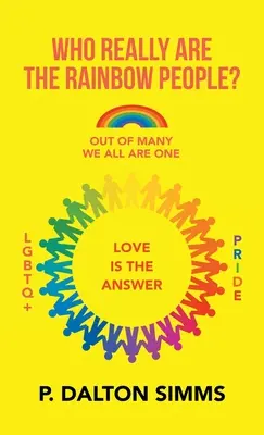¿Quién es realmente el pueblo arco iris? Entre muchos, todos somos un solo pueblo - Who Really Are the Rainbow People?: Out of Many We All Are One People