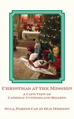 Navidad en la Misión: La visión gatuna de las costumbres y creencias católicas - Christmas at the Mission: A Cat's View of Catholic Customs and Beliefs