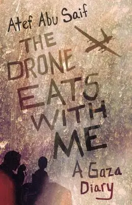 El dron come conmigo: Diario de Gaza - The Drone Eats with Me: A Gaza Diary