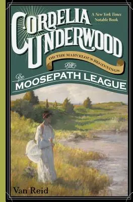 Cordelia Underwood: O los maravillosos comienzos de la Liga del Sendero del Alce - Cordelia Underwood: Or the Marvelous Beginnings of the Moosepath League