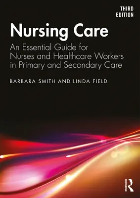 Cuidados de enfermería - Guía esencial para enfermeras y personal sanitario de atención primaria y secundaria - Nursing Care - An Essential Guide for Nurses and Healthcare Workers in Primary and Secondary Care