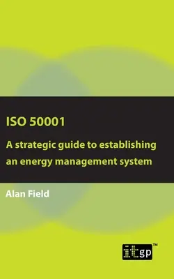 ISO 50001: Guía estratégica para establecer un sistema de gestión de la energía - ISO 50001: A strategic guide to establishing an energy management system