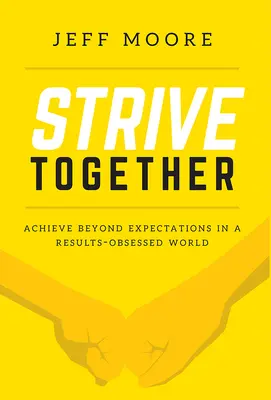 Esforzarnos juntos: Lograr más allá de las expectativas en un mundo obsesionado por los resultados - Strive Together: Achieve Beyond Expectations in a Results-Obsessed World