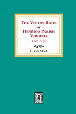 The Vestry Book of Henrico Parish, Virginia, 1730-1773 (El libro parroquial de la parroquia de Henrico, Virginia, 1730-1773) - The Vestry Book of Henrico Parish, Virginia, 1730-1773