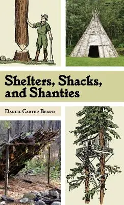 Refugios, chozas y barracas: La guía clásica para construir refugios en la naturaleza (Dover Books on Architecture) - Shelters, Shacks, and Shanties: The Classic Guide to Building Wilderness Shelters (Dover Books on Architecture)