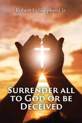 ¡¡¡RINDANSE A DIOS O SEAN ENGAÑADOS!!! (El Espíritu de Engaño de los Últimos Tiempos) - SURRENDER ALL TO GOD OR BE DECEIVED!!! (The Endtime Spirit of Deception)